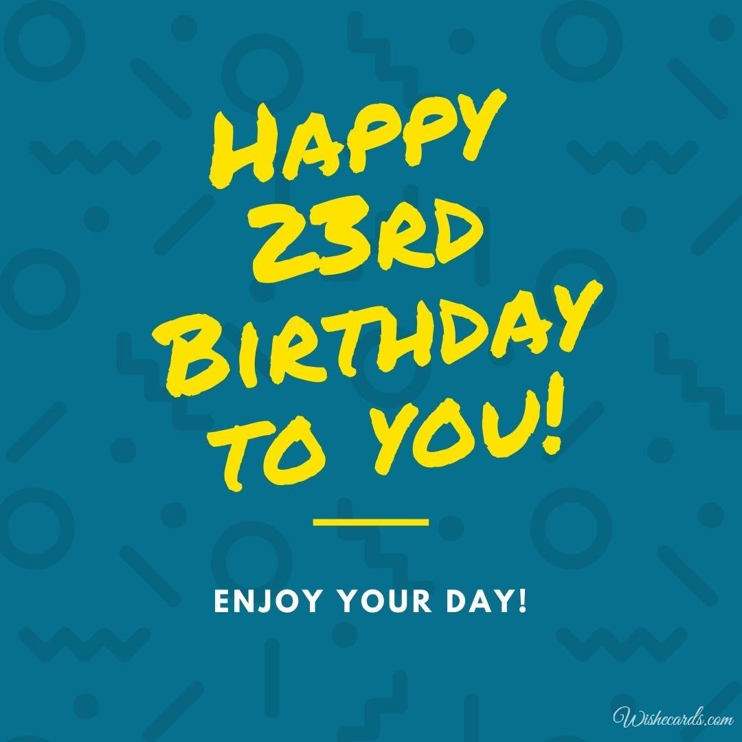 Happy 23rd Birthday Wish Ecard
