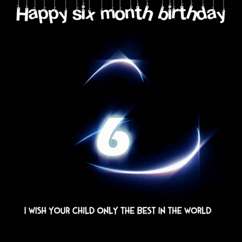 Happy 6 Month Birthday