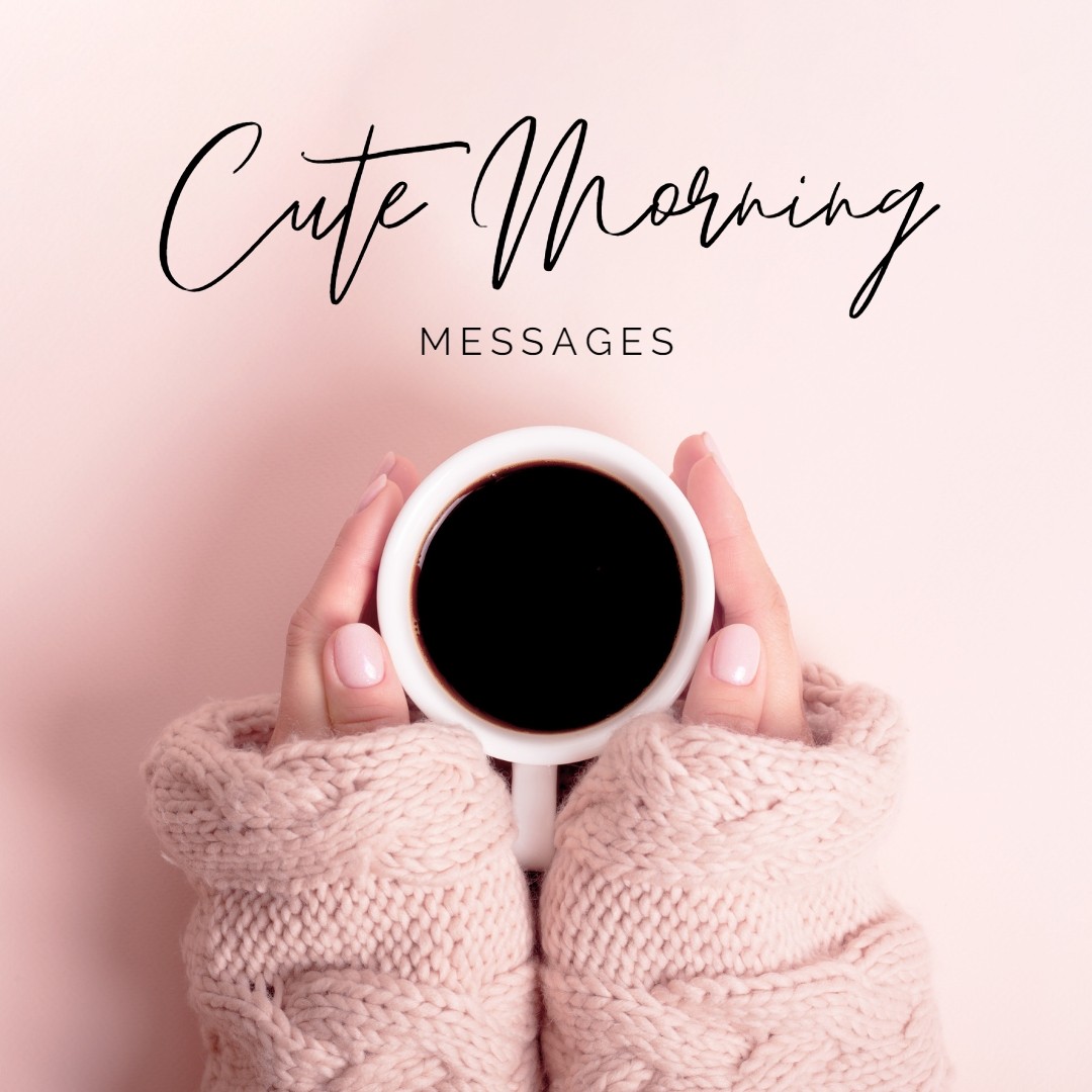 Cute Good Morning Messages, Texts, Quotes, Wishes and Greetings