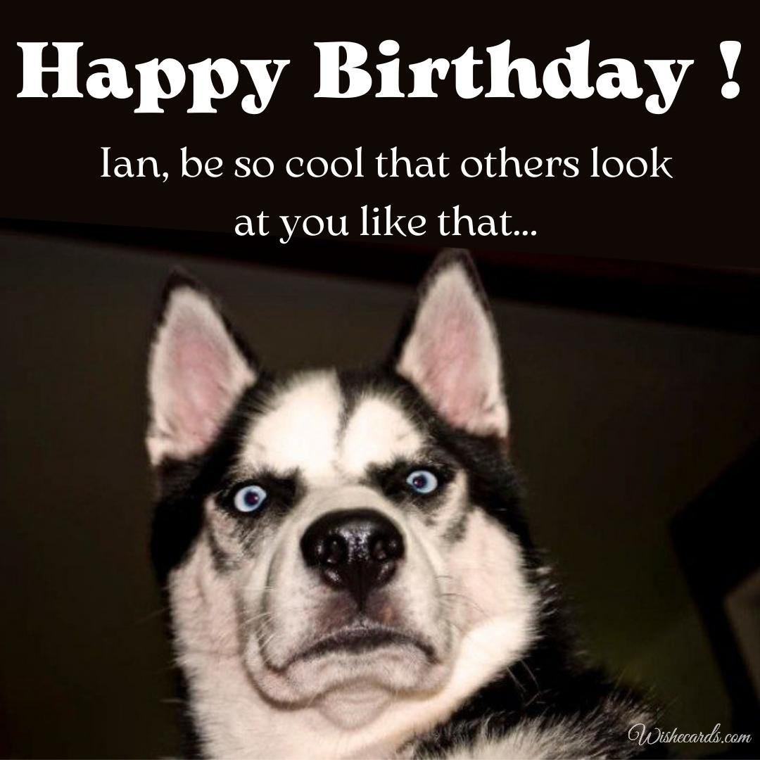 Funny Birthday Ecard For Ian