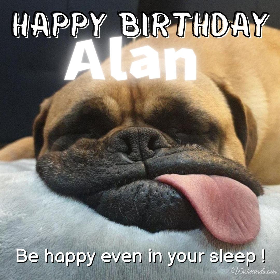 Funny Happy Birthday Ecard For Alan