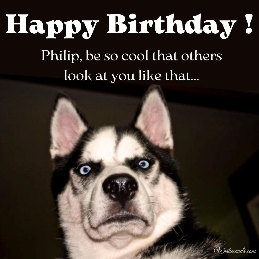 Funny Happy Birthday Ecard For Philip