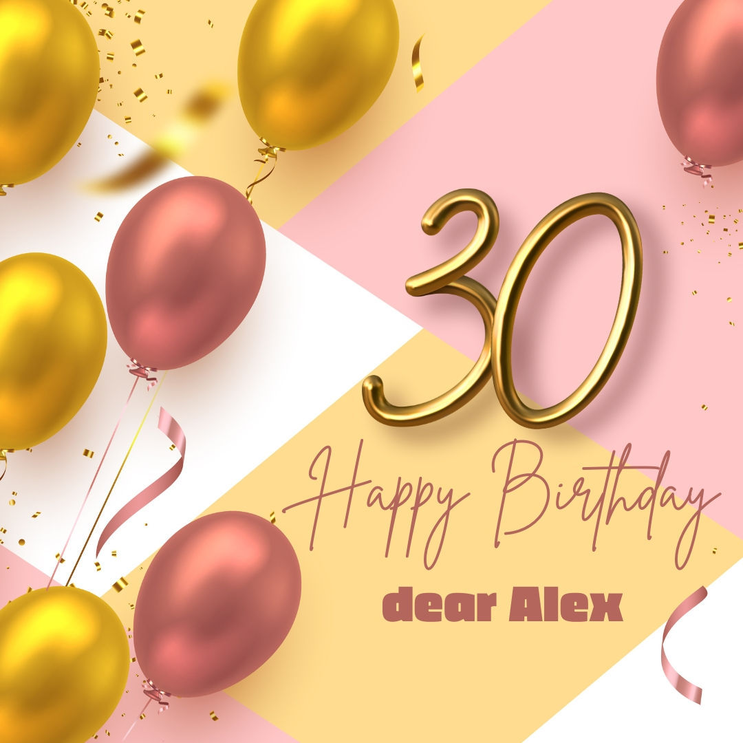 Happy 30th Birthday Alex