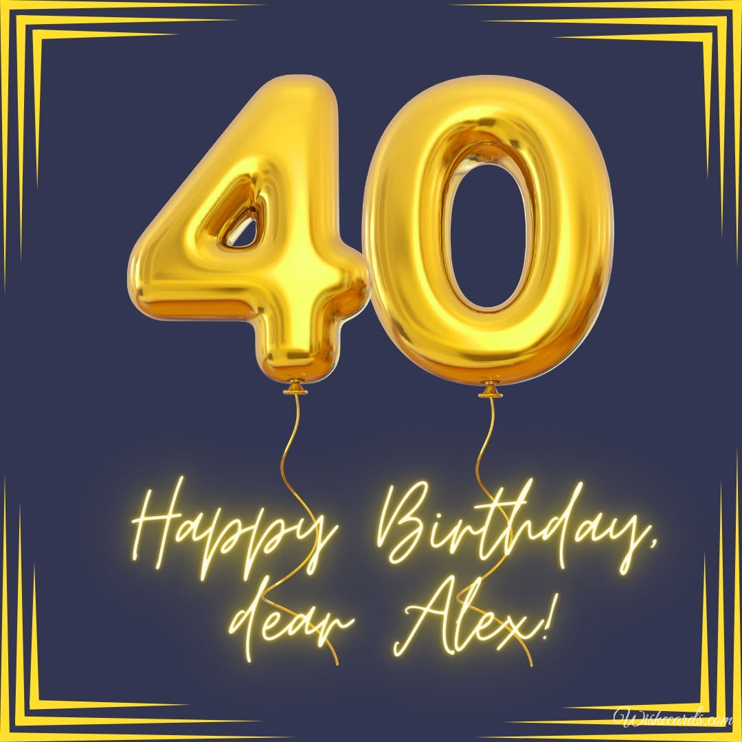Happy 40th Birthday Alex