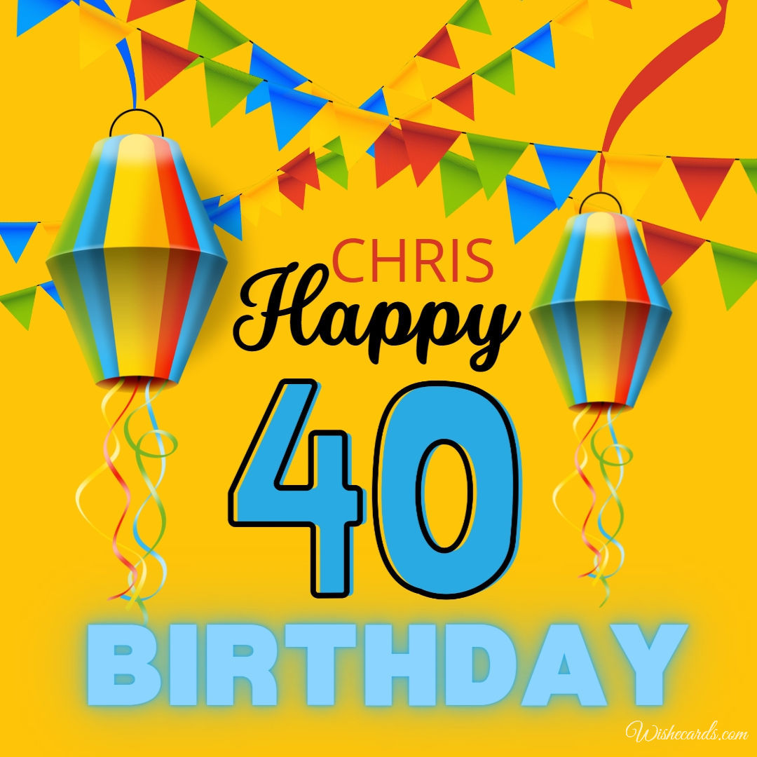 Happy 40th Birthday Chris