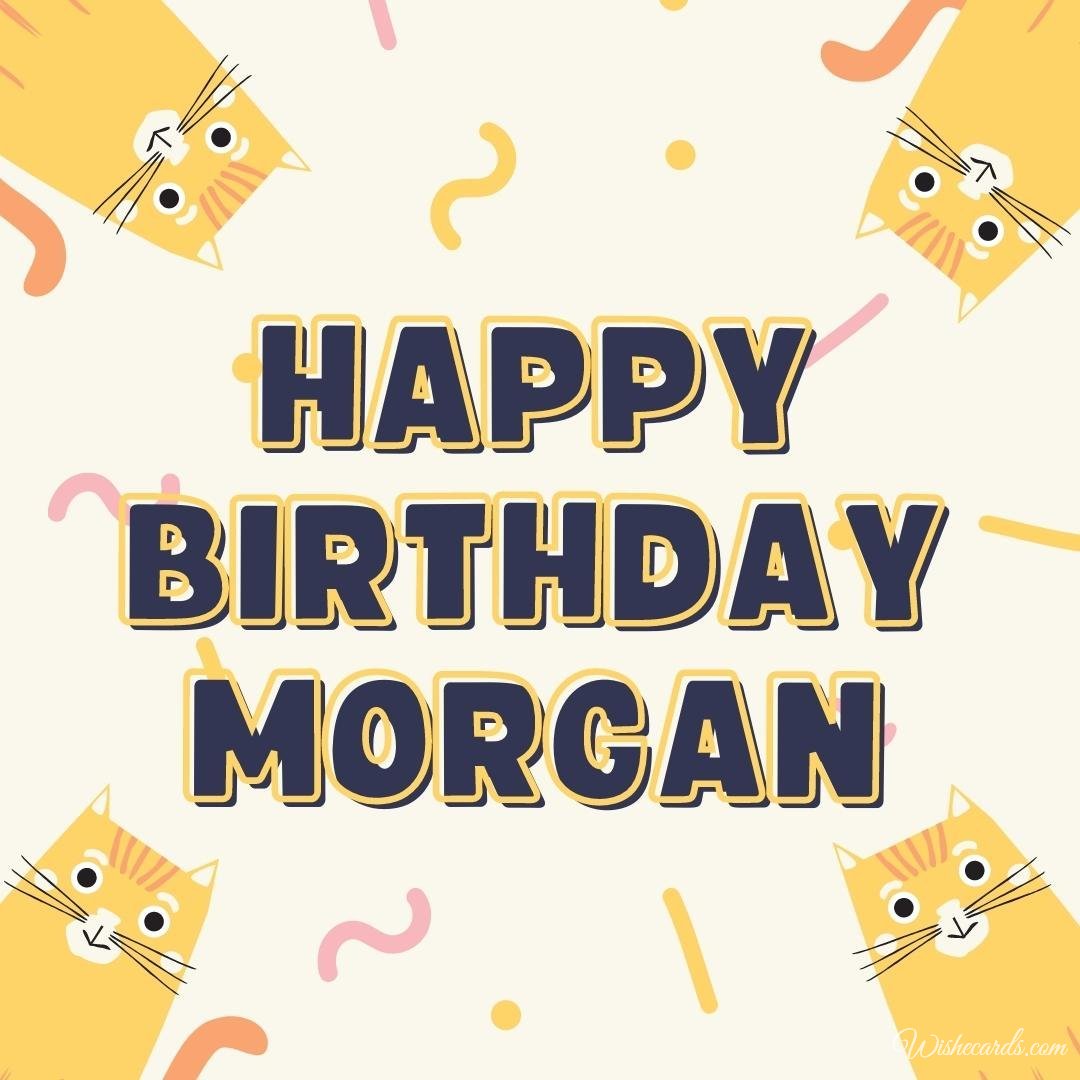 Happy Birthday Ecard For Morgan