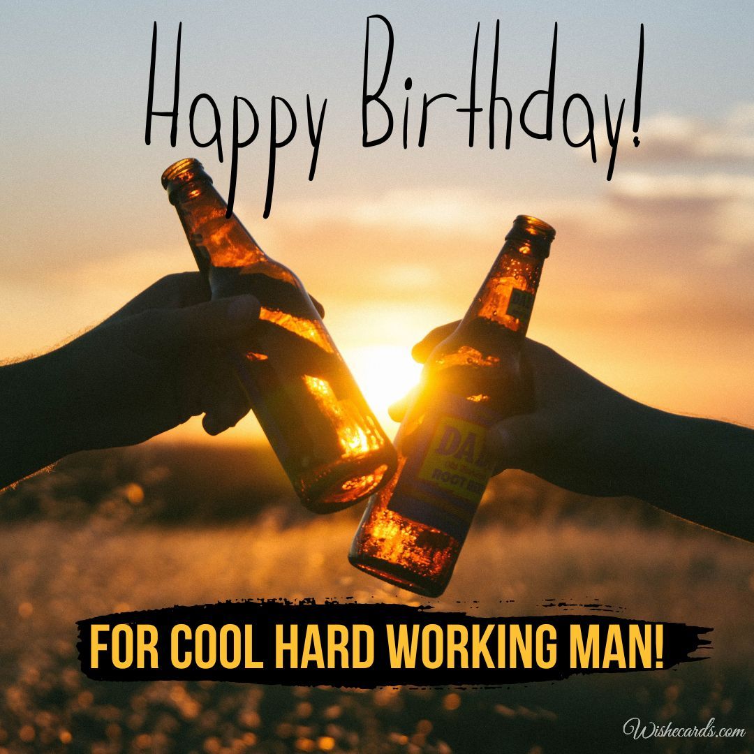Happy Birthday to a Hard Working Man