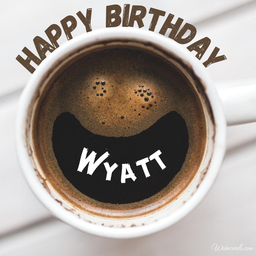 Happy Birthday Wish Ecard For Wyatt