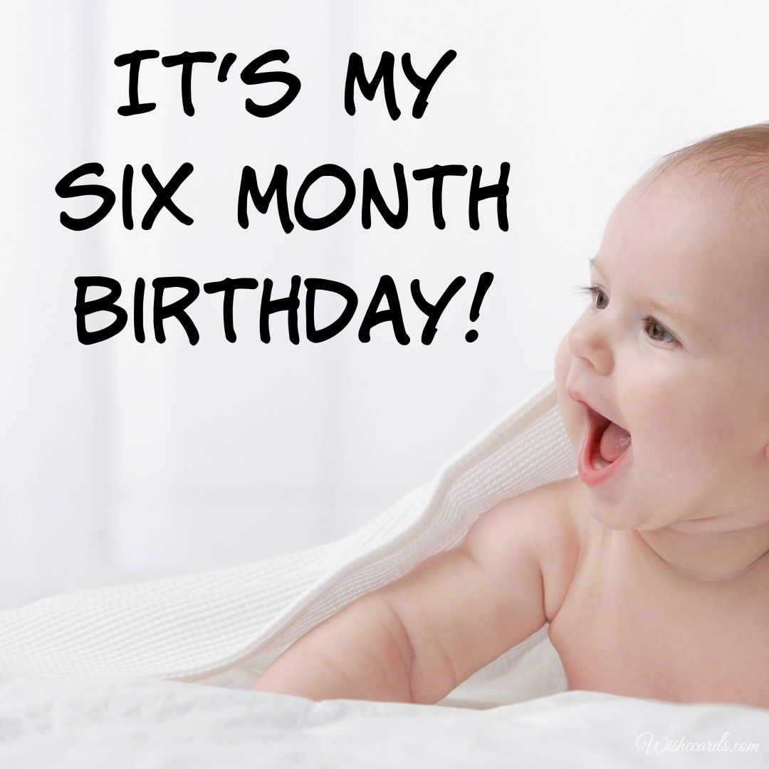 It's My 6 Month Birthday