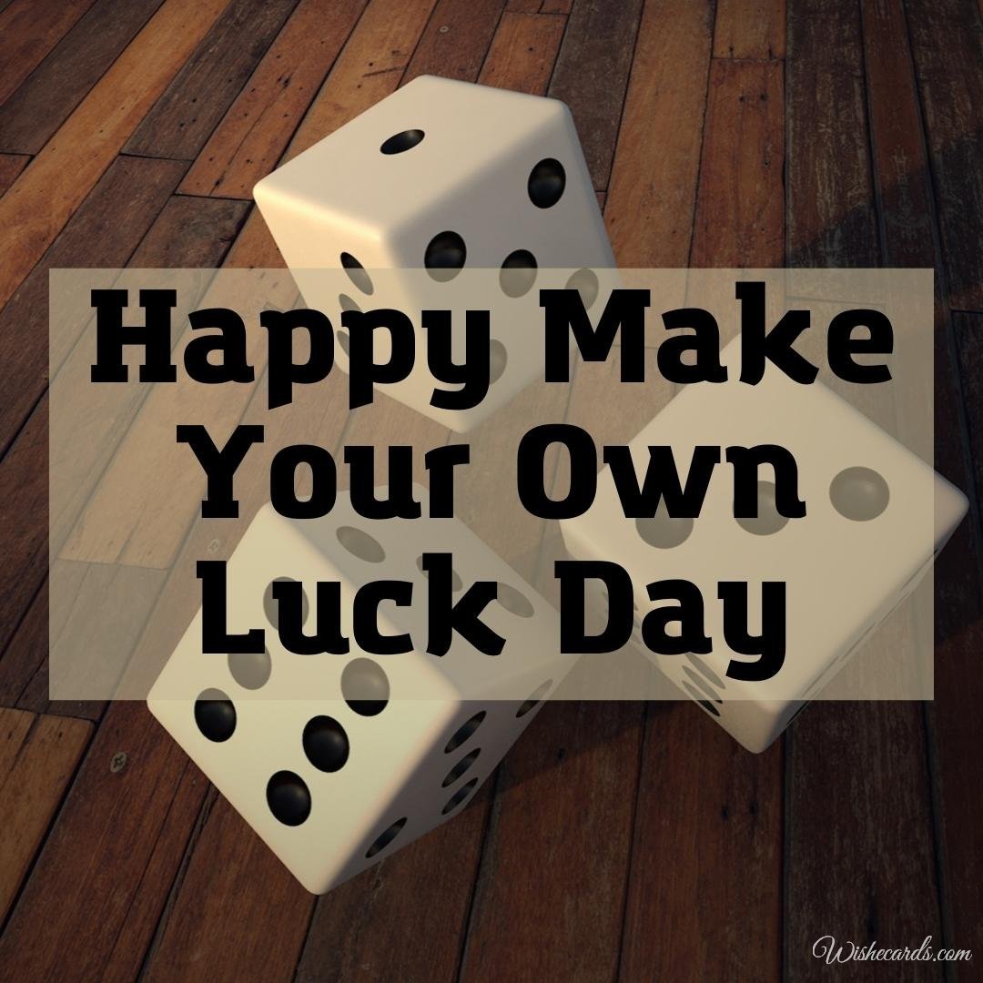 Make Your Own Luck Day Picture With Text